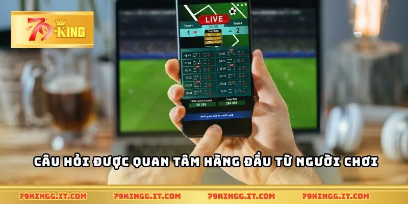 Câu hỏi được quan tâm hàng đầu từ người chơi