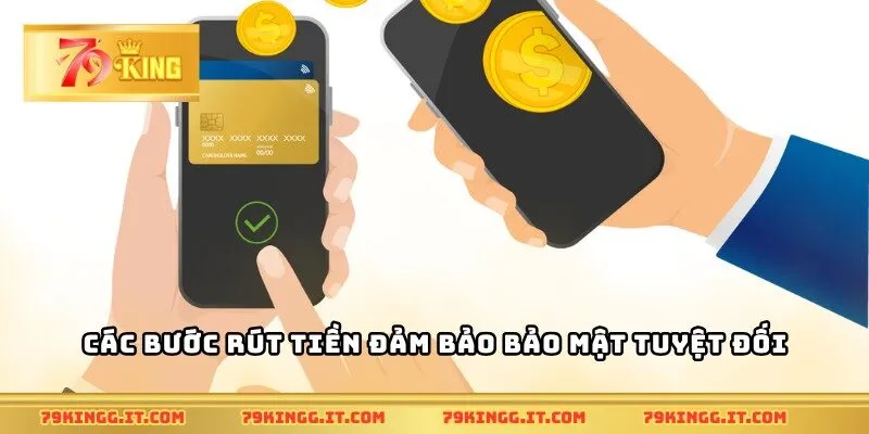 Các bước rút tiền đảm bảo bảo mật tuyệt đối