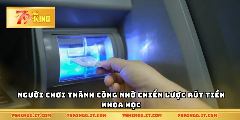Người chơi thành công nhờ chiến lược rút tiền khoa học