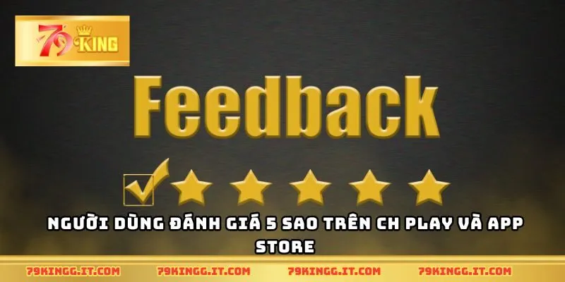 Người dùng đánh giá 5 sao trên CH Play và App Store