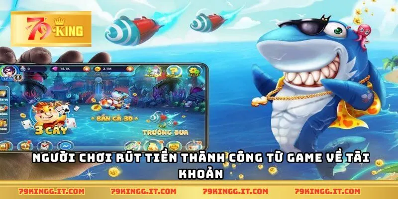Người chơi rút tiền thành công từ game về tài khoản
