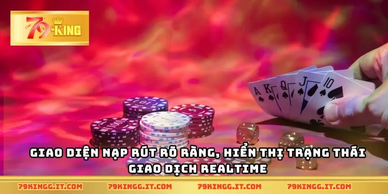 Giao diện nạp rút rõ ràng, hiển thị trạng thái giao dịch realtime