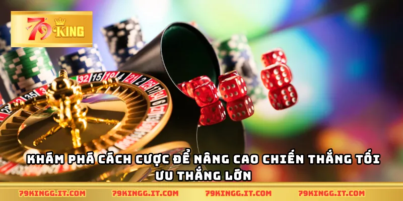 Khám phá cách cược để nâng cao chiến thắng tối ưu thắng lớn