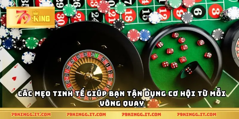 Các mẹo tinh tế giúp bạn tận dụng cơ hội từ mỗi vòng quay