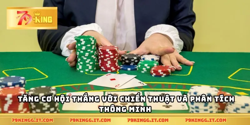 Tăng cơ hội thắng với chiến thuật và phân tích thông minh
