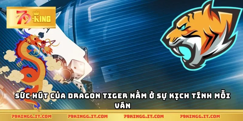 Sức hút của dragon tiger nằm ở sự kịch tính mỗi ván