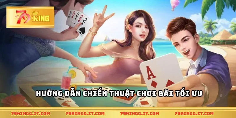 Hướng dẫn chiến thuật chơi bài tối ưu