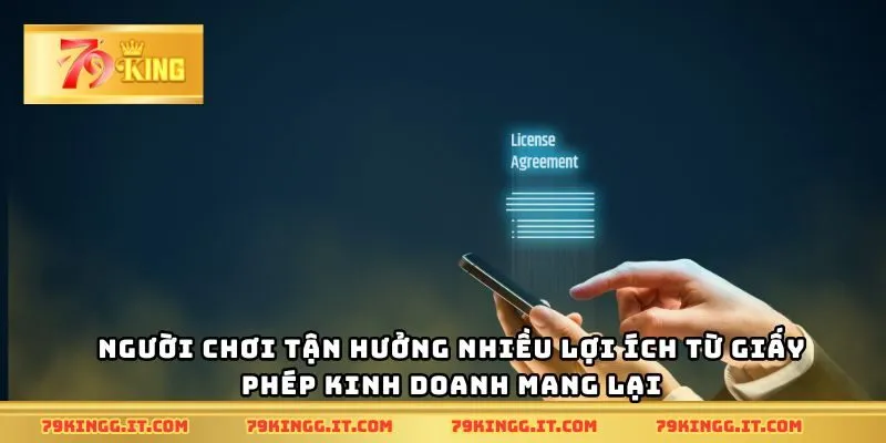 Ngươi chơi tận hưởng nhiều lợi ích từ giấy phép kinh doanh mang lại