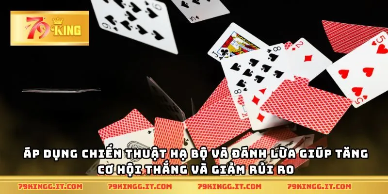 Áp dụng chiến thuật hạ bộ và đánh lừa giúp tăng cơ hội thắng và giảm rủi ro