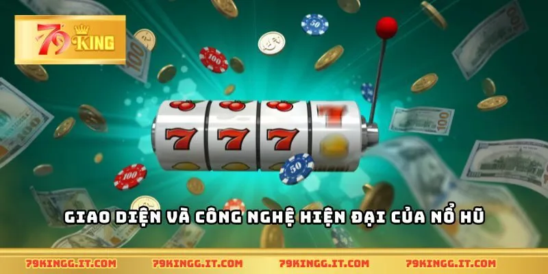 Giao diện và công nghệ hiện đại của nổ hũ
