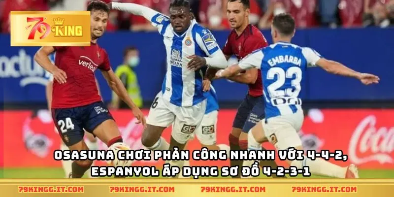 Osasuna chơi phản công nhanh với 4-4-2, Espanyol áp dụng sơ đồ 4-2-3-1