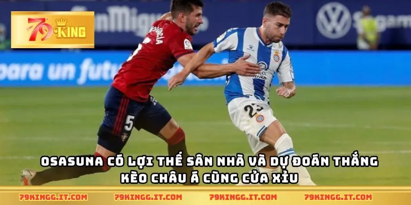 Osasuna có lợi thế sân nhà và dự đoán thắng kèo châu Á cùng cửa xỉu