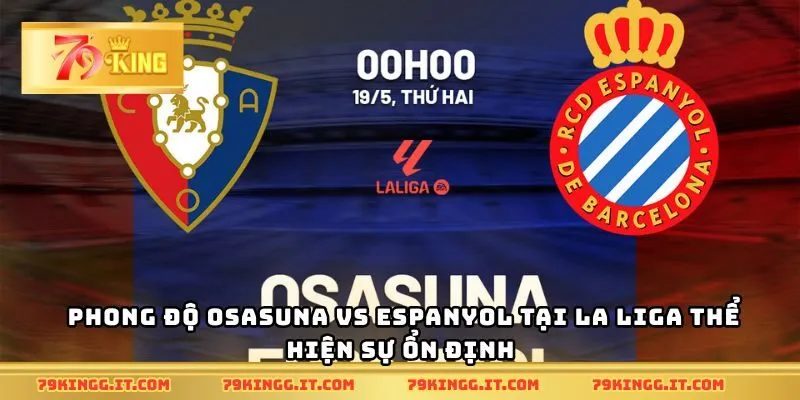 Phong độ Osasuna vs Espanyol tại La Liga thể hiện sự ổn định