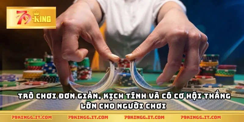 Trò chơi đơn giản, kịch tính và có cơ hội thắng lớn cho người chơi