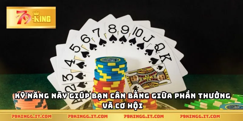 Kỹ năng này giúp bạn cân bằng giữa phần thưởng và cơ hội