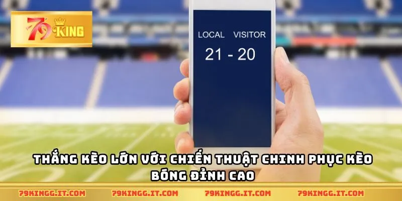 Thắng kèo lớn với chiến thuật chinh phục kèo bóng đỉnh cao