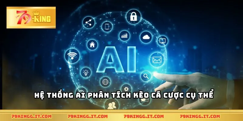 Hệ thống AI phân tích kèo cá cược cụ thể