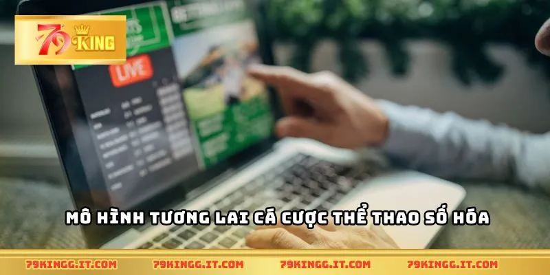 Mô hình tương lai cá cược thể thao số hóa