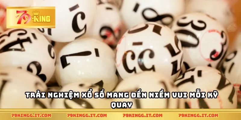 Trải nghiệm xổ số mang đến niềm vui mỗi kỳ quay